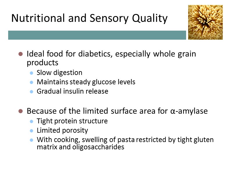 Nutritional and Sensory Quality Ideal food for diabetics, especially whole grain products Slow digestion Nutritional and Sensory Quality Ideal food for diabetics, especially whole grain products Slow digestion